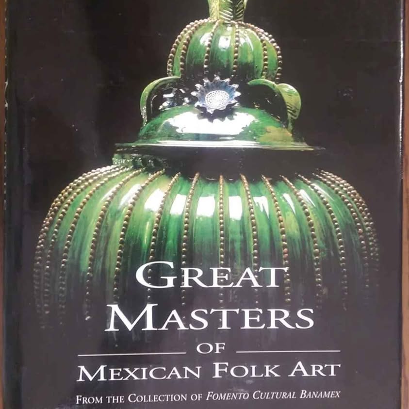 Great Masters of Mexican Folk Art from the Collection of Fomento Cultural Banamex